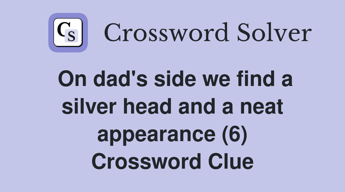 On dad's side we find a silver head and a neat appearance (6